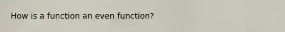 How is a function an even function?