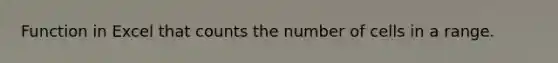 Function in Excel that counts the number of cells in a range.