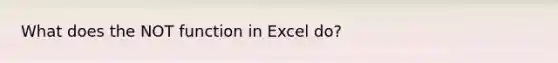 What does the NOT function in Excel do?