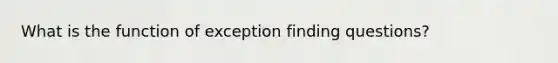 What is the function of exception finding questions?