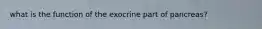 what is the function of the exocrine part of pancreas?