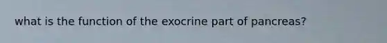 what is the function of the exocrine part of pancreas?