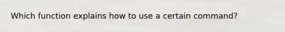 Which function explains how to use a certain command?