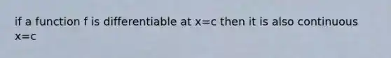 if a function f is differentiable at x=c then it is also continuous x=c