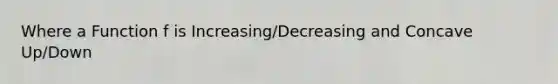 Where a Function f is Increasing/Decreasing and Concave Up/Down