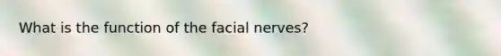 What is the function of the facial nerves?