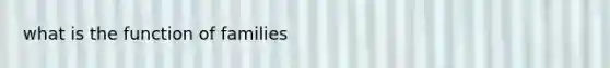 what is the function of families