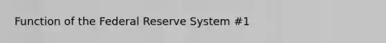 Function of the Federal Reserve System #1