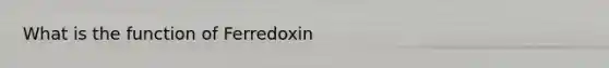 What is the function of Ferredoxin