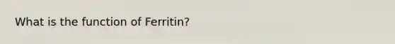 What is the function of Ferritin?