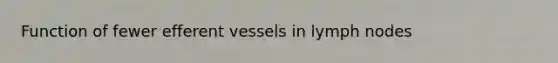 Function of fewer efferent vessels in lymph nodes