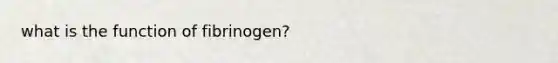 what is the function of fibrinogen?