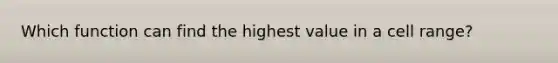Which function can find the highest value in a cell range?