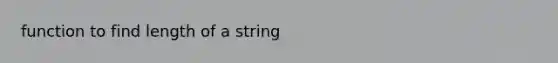function to find length of a string