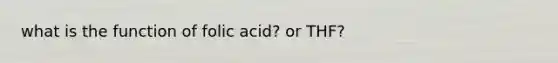 what is the function of folic acid? or THF?