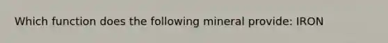 Which function does the following mineral provide: IRON