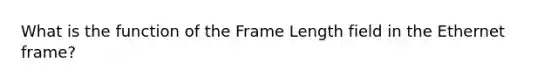 What is the function of the Frame Length field in the Ethernet frame?