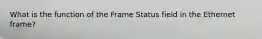 What is the function of the Frame Status field in the Ethernet frame?