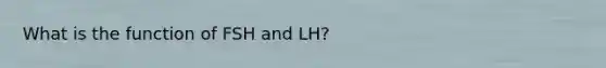 What is the function of FSH and LH?