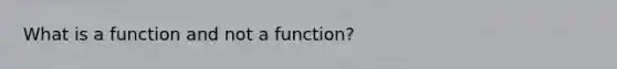 What is a function and not a function?