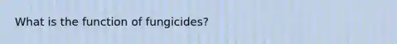 What is the function of fungicides?