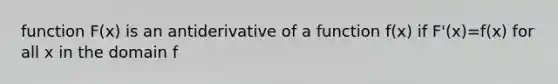 function F(x) is an antiderivative of a function f(x) if F'(x)=f(x) for all x in the domain f