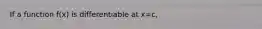 If a function f(x) is differentiable at x=c,