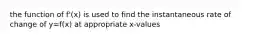 the function of f'(x) is used to find the instantaneous rate of change of y=f(x) at appropriate x-values