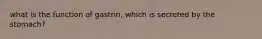 what is the function of gastrin, which is secreted by the stomach?