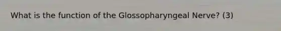 What is the function of the Glossopharyngeal Nerve? (3)