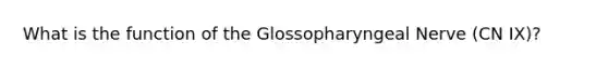 What is the function of the Glossopharyngeal Nerve (CN IX)?