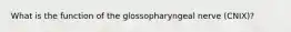 What is the function of the glossopharyngeal nerve (CNIX)?