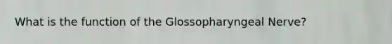 What is the function of the Glossopharyngeal Nerve?