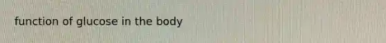 function of glucose in the body