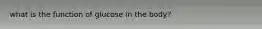 what is the function of glucose in the body?