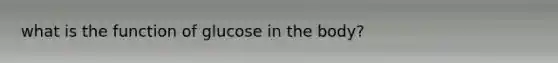 what is the function of glucose in the body?