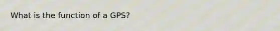 What is the function of a GPS?