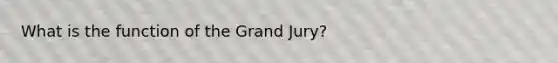 What is the function of the Grand Jury?