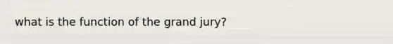 what is the function of the grand jury?