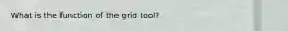 What is the function of the grid tool?
