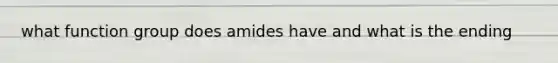 what function group does amides have and what is the ending