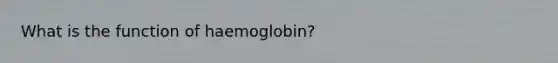 What is the function of haemoglobin?