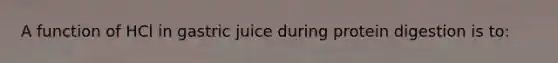 A function of HCl in gastric juice during protein digestion is to: