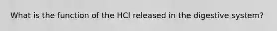 What is the function of the HCl released in the digestive system?
