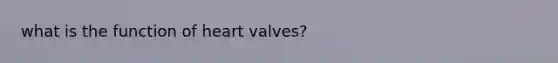 what is the function of heart valves?