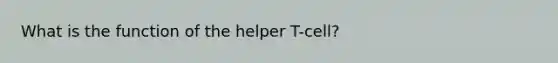 What is the function of the helper T-cell?