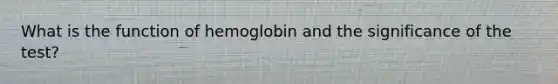 What is the function of hemoglobin and the significance of the test?