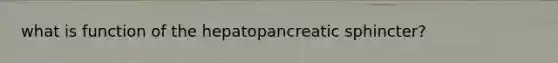 what is function of the hepatopancreatic sphincter?