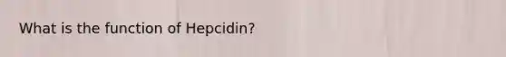 What is the function of Hepcidin?