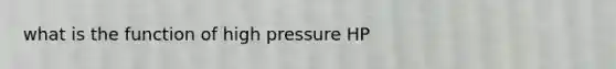 what is the function of high pressure HP